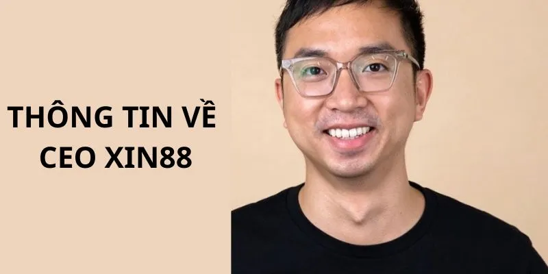 Tiểu sử của CEO công ty giải trí hàng đầu XIN88
